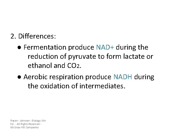 2. Differences: ● Fermentation produce NAD+ during the reduction of pyruvate to form lactate