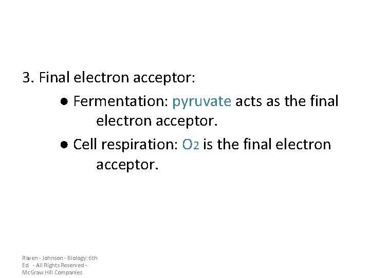 3. Final electron acceptor: ● Fermentation: pyruvate acts as the final electron acceptor. ●