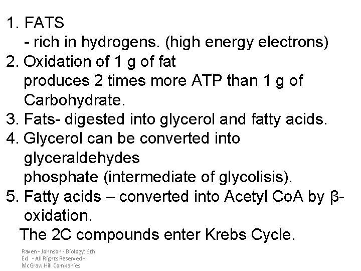1. FATS - rich in hydrogens. (high energy electrons) 2. Oxidation of 1 g