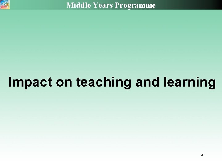 Middle Years Programme Impact on teaching and learning 11 