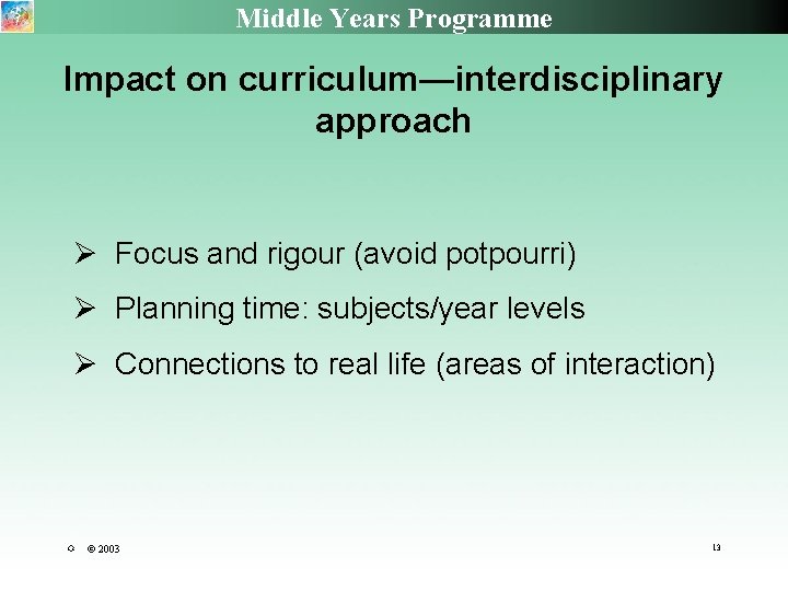Middle Years Programme Impact on curriculum—interdisciplinary approach Focus and rigour (avoid potpourri) Planning time:
