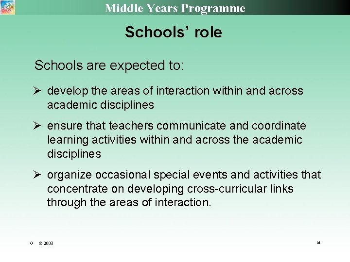 Middle Years Programme Schools’ role Schools are expected to: develop the areas of interaction