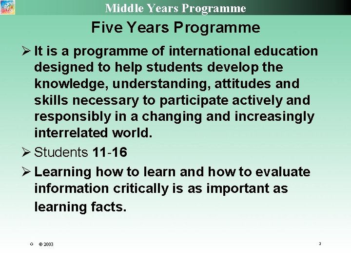 Middle Years Programme Five Years Programme It is a programme of international education designed