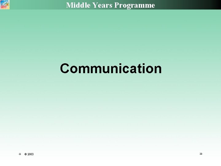 Middle Years Programme Communication R © 2003 23 