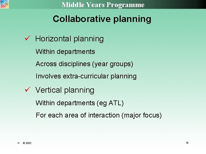 Middle Years Programme Collaborative planning ü Horizontal planning Within departments Across disciplines (year groups)