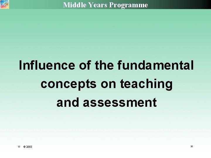 Middle Years Programme Influence of the fundamental concepts on teaching and assessment R ©