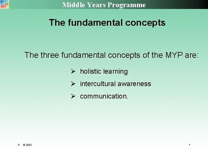 Middle Years Programme The fundamental concepts The three fundamental concepts of the MYP are: