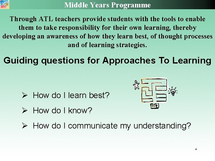 Middle Years Programme Through ATL teachers provide students with the tools to enable them