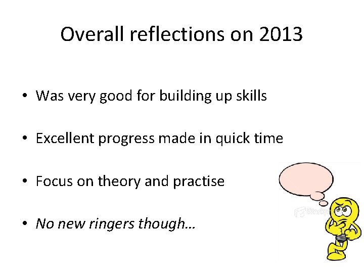 Overall reflections on 2013 • Was very good for building up skills • Excellent