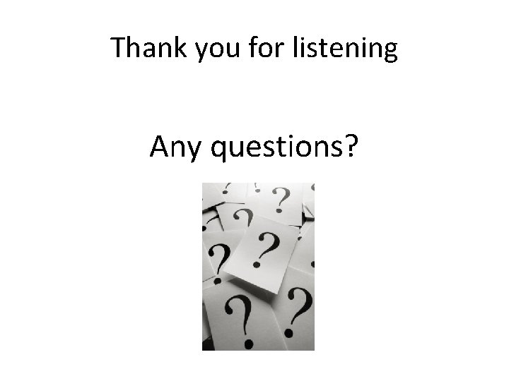 Thank you for listening Any questions? 