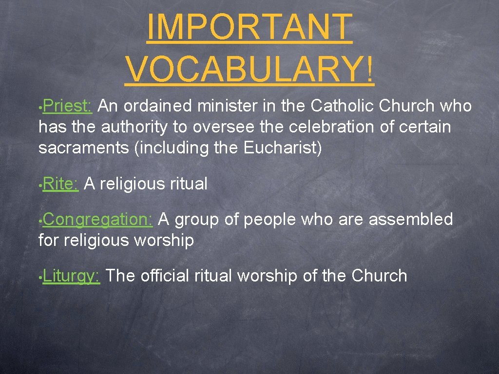 IMPORTANT VOCABULARY! • Priest: An ordained minister in the Catholic Church who has the