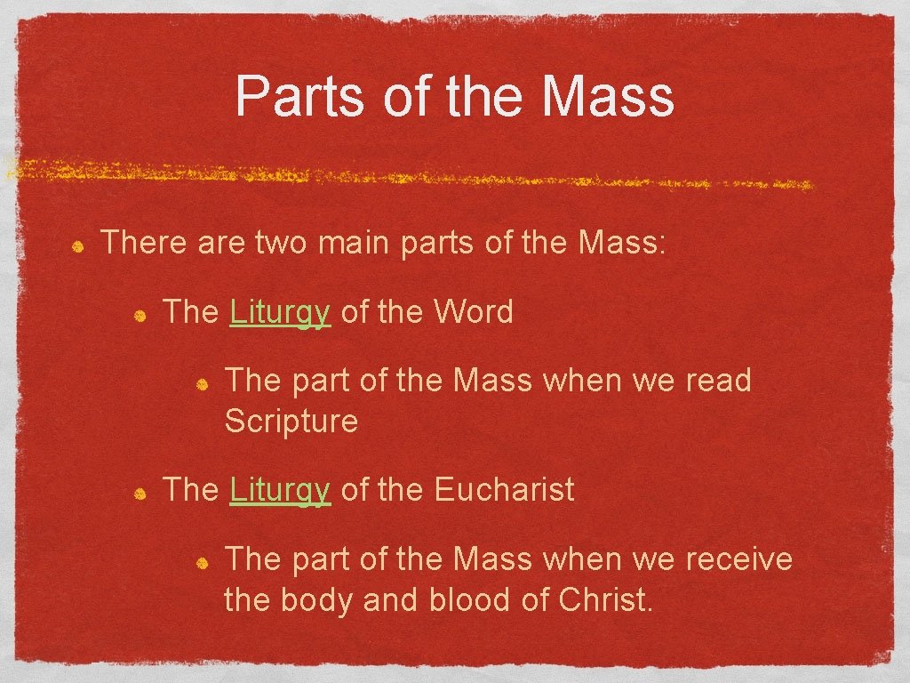 Parts of the Mass There are two main parts of the Mass: The Liturgy