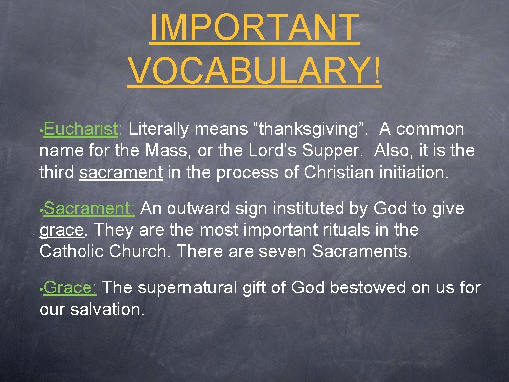 IMPORTANT VOCABULARY! • Eucharist: Literally means “thanksgiving”. A common name for the Mass, or