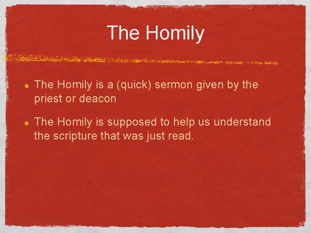 The Homily is a (quick) sermon given by the priest or deacon The Homily