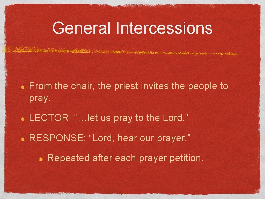 General Intercessions From the chair, the priest invites the people to pray. LECTOR: “…let