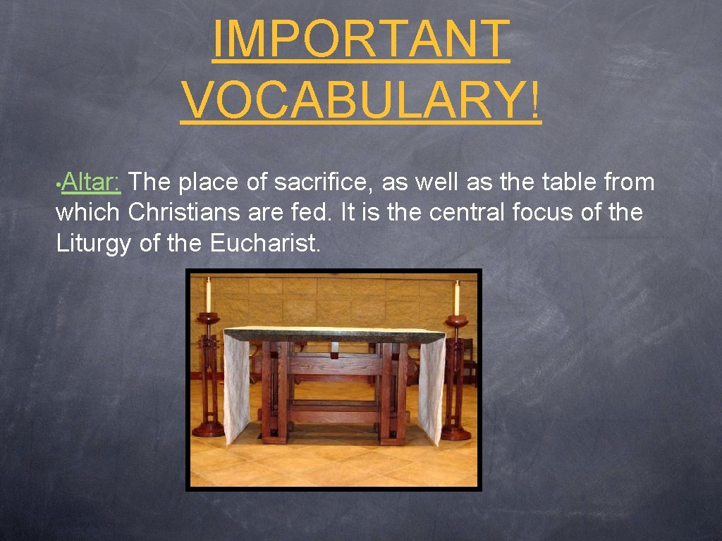 IMPORTANT VOCABULARY! • Altar: The place of sacrifice, as well as the table from