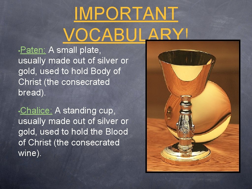 IMPORTANT VOCABULARY! • Paten: A small plate, usually made out of silver or gold,