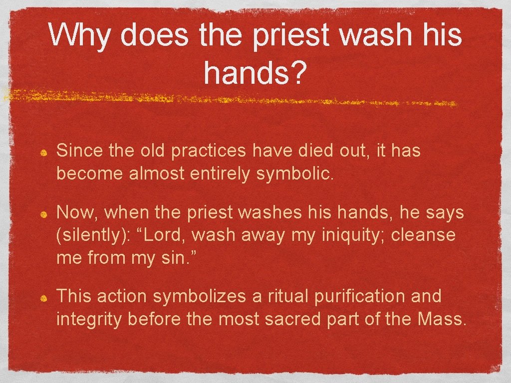 Why does the priest wash his hands? Since the old practices have died out,