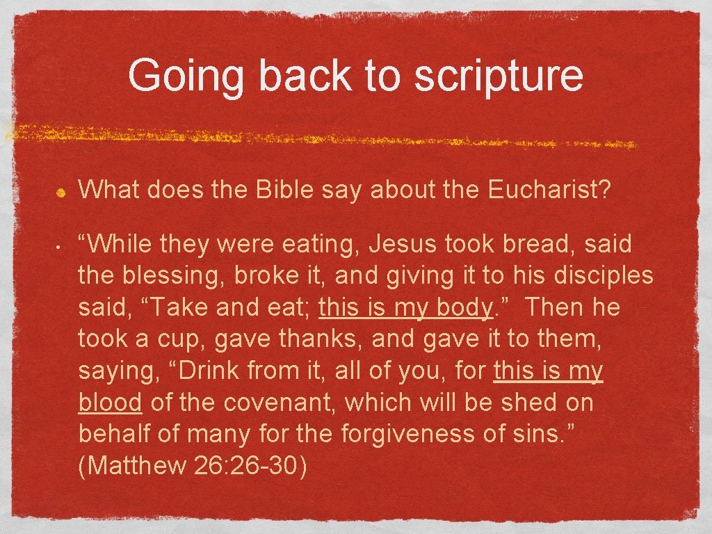Going back to scripture What does the Bible say about the Eucharist? • “While