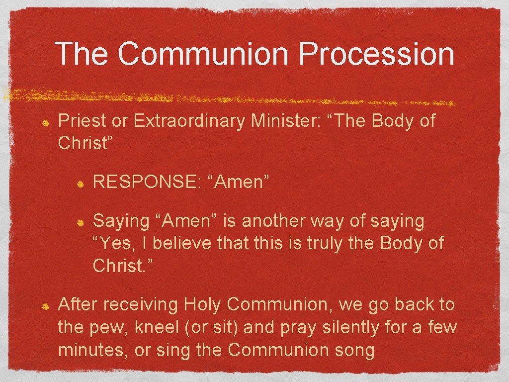 The Communion Procession Priest or Extraordinary Minister: “The Body of Christ” RESPONSE: “Amen” Saying