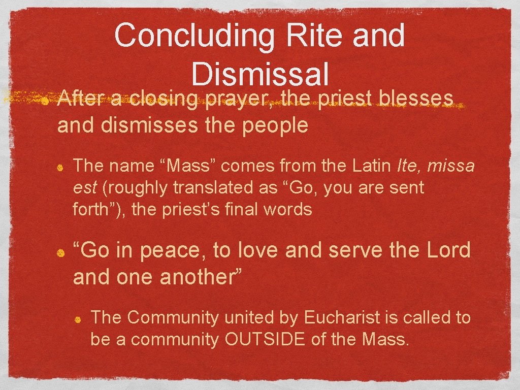 Concluding Rite and Dismissal After a closing prayer, the priest blesses and dismisses the