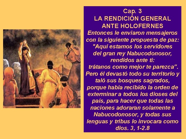 Cap. 3 LA RENDICIÓN GENERAL ANTE HOLOFERNES Entonces le enviaron mensajeros con la siguiente