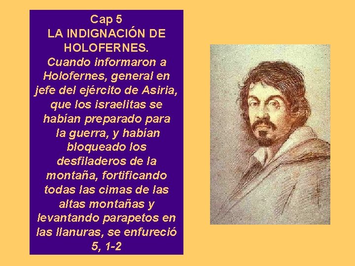 Cap 5 LA INDIGNACIÓN DE HOLOFERNES. Cuando informaron a Holofernes, general en jefe del