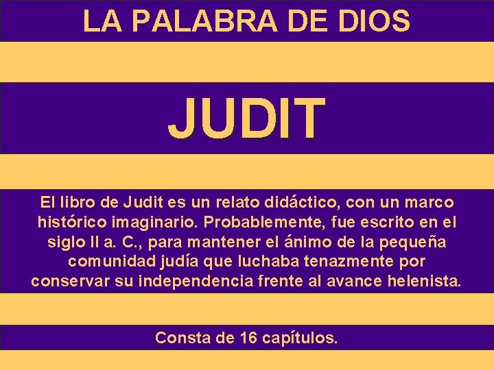 LA PALABRA DE DIOS JUDIT El libro de Judit es un relato didáctico, con