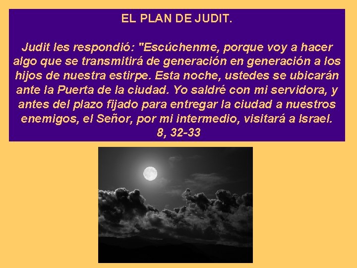 EL PLAN DE JUDIT. Judit les respondió: "Escúchenme, porque voy a hacer algo que