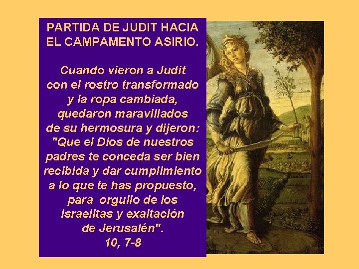 PARTIDA DE JUDIT HACIA EL CAMPAMENTO ASIRIO. Cuando vieron a Judit con el rostro