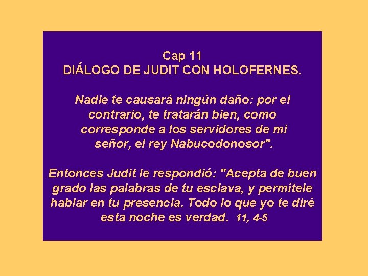 Cap 11 DIÁLOGO DE JUDIT CON HOLOFERNES. Nadie te causará ningún daño: por el