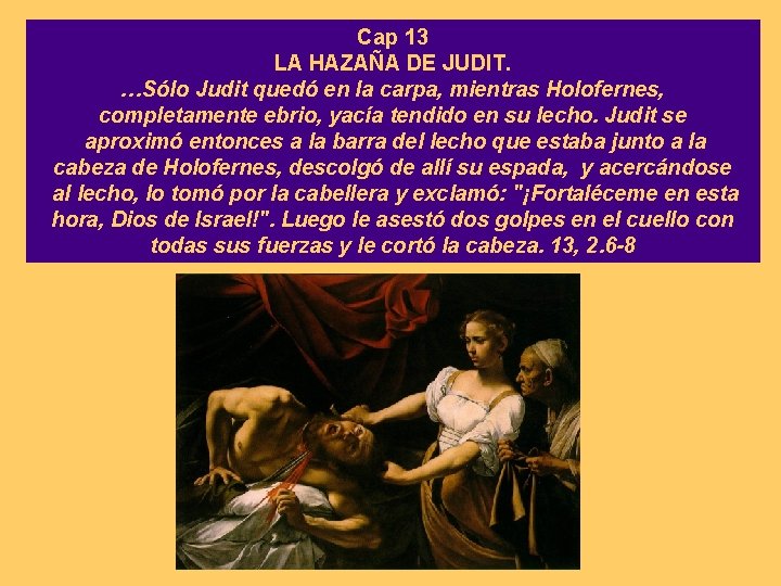 Cap 13 LA HAZAÑA DE JUDIT. …Sólo Judit quedó en la carpa, mientras Holofernes,