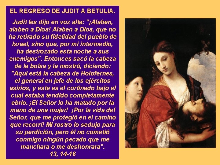 EL REGRESO DE JUDIT A BETULIA. Judit les dijo en voz alta: "¡Alaben, alaben