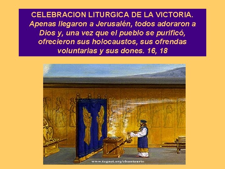 CELEBRACION LITURGICA DE LA VICTORIA. Apenas llegaron a Jerusalén, todos adoraron a Dios y,