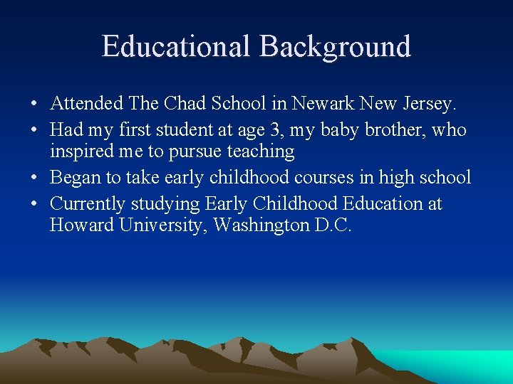 Educational Background • Attended The Chad School in Newark New Jersey. • Had my