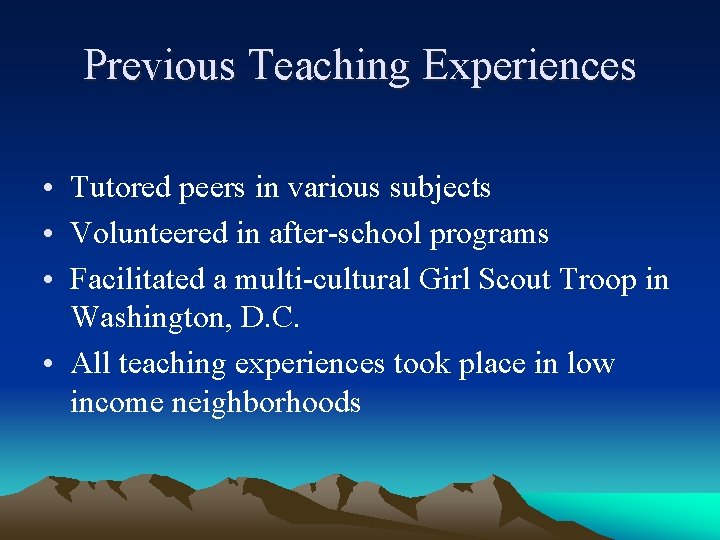 Previous Teaching Experiences • Tutored peers in various subjects • Volunteered in after-school programs