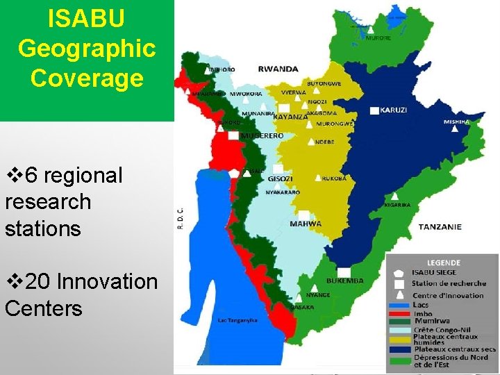 ISABU Geographic Coverage v 6 regional research stations v 20 Innovation Centers 