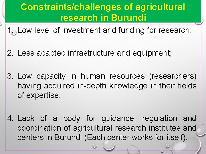 Constraints/challenges of agricultural research in Burundi 1. Low level of investment and funding for