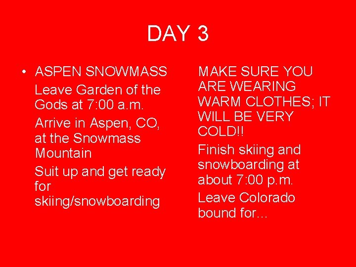 DAY 3 • ASPEN SNOWMASS Leave Garden of the Gods at 7: 00 a.