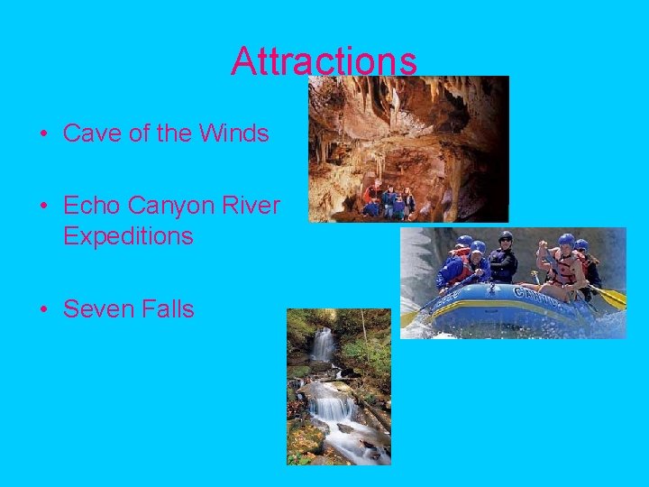 Attractions • Cave of the Winds • Echo Canyon River Expeditions • Seven Falls