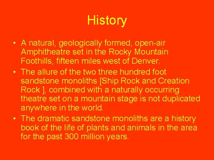 History • A natural, geologically formed, open-air Amphitheatre set in the Rocky Mountain Foothills,