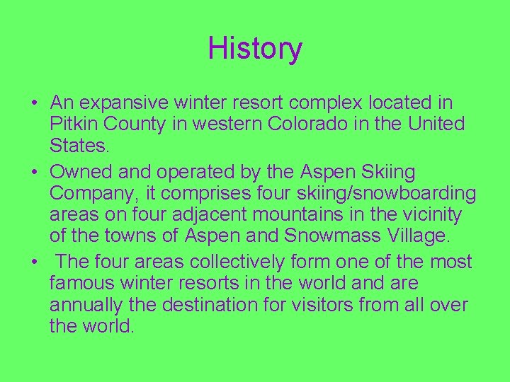 History • An expansive winter resort complex located in Pitkin County in western Colorado