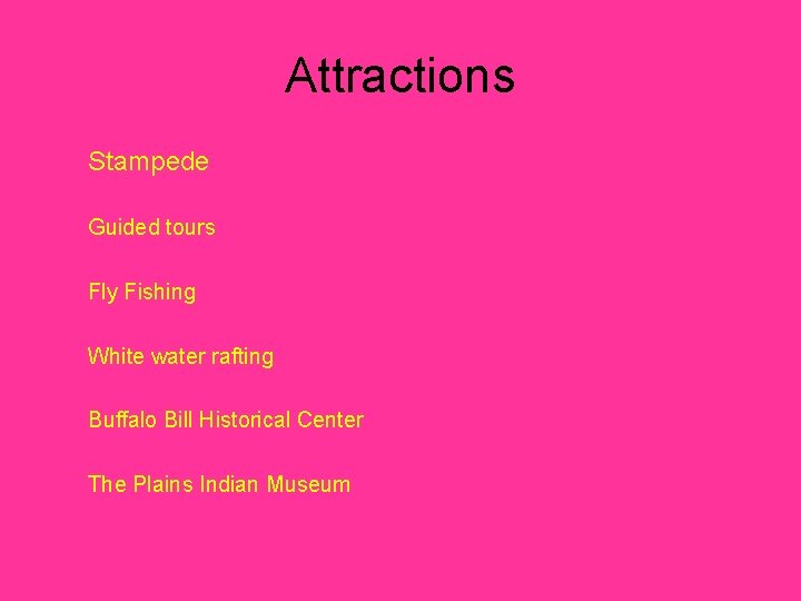 Attractions Stampede Guided tours Fly Fishing White water rafting Buffalo Bill Historical Center The