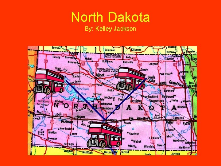 North Dakota By: Kelley Jackson 