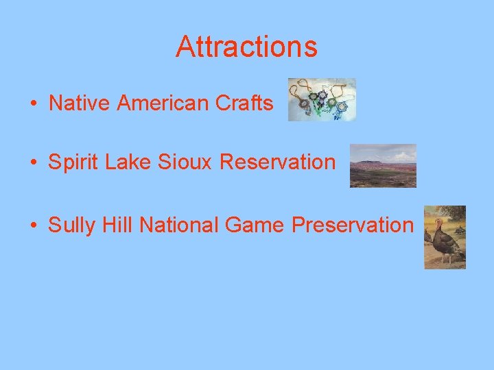 Attractions • Native American Crafts • Spirit Lake Sioux Reservation • Sully Hill National