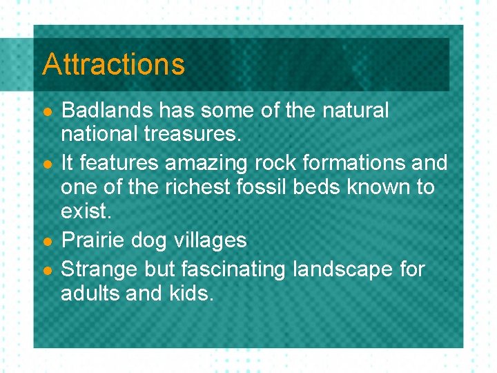 Attractions l l Badlands has some of the natural national treasures. It features amazing