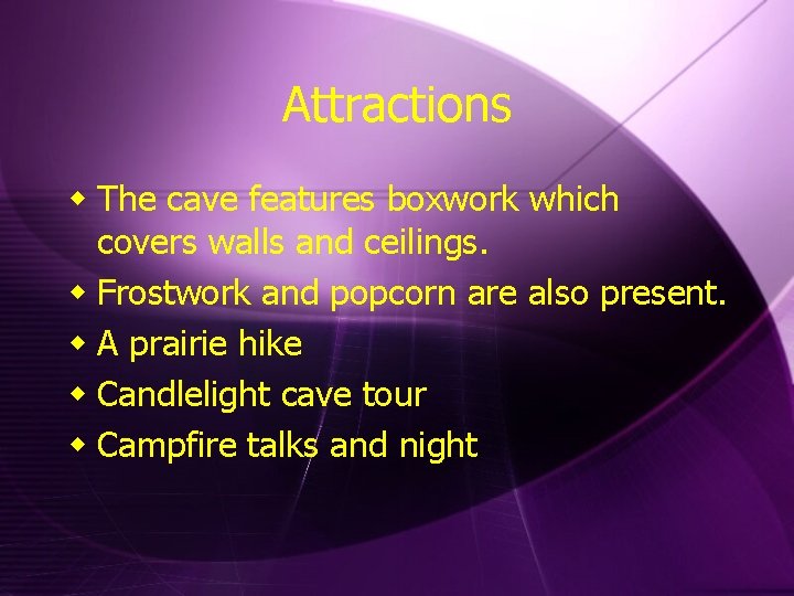 Attractions w The cave features boxwork which covers walls and ceilings. w Frostwork and