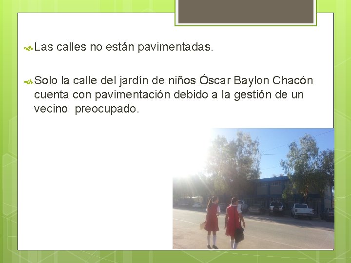  Las calles no están pavimentadas. Solo la calle del jardín de niños Óscar