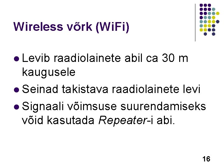Wireless võrk (Wi. Fi) l Levib raadiolainete abil ca 30 m kaugusele l Seinad