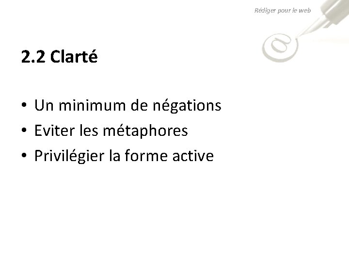 Rédiger pour le web 2. 2 Clarté • Un minimum de négations • Eviter